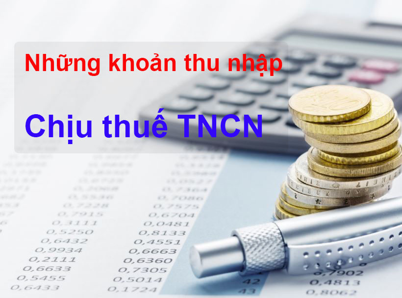 Những khoản thu nhập chịu thuế TNCN theo quy định mới nhất