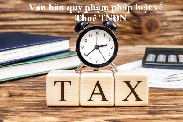 Văn bản quy phạm pháp luật về thuế TNDN
